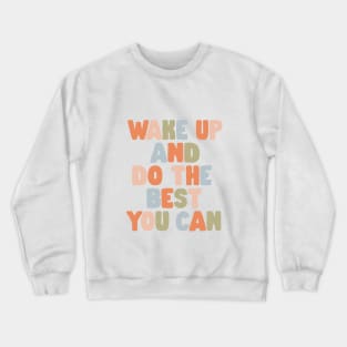 Wake Up and Do The Best You Can in Orange Pink Green and Blue Crewneck Sweatshirt